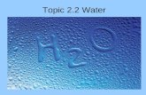 Topic 2.2 Water. 2.2 (U1) Water molecules are polar and hydrogen bonds form between them. Water is referred to as a polar molecule because it has a negative.