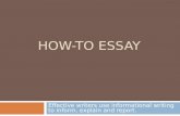 HOW-TO ESSAY Effective writers use informational writing to inform, explain and report.