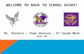 WELCOME TO BACK TO SCHOOL NIGHT! Mr. Parnell – Team Venture – 6 th Grade Math Room 109.