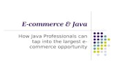 E-commerce & Java How Java Professionals can tap into the largest e-commerce opportunity.