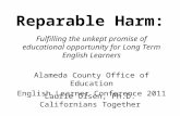 Reparable Harm: Fulfilling the unkept promise of educational opportunity for Long Term English Learners Alameda County Office of Education English Learner.