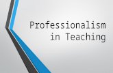 Professionalism in Teaching. PROFESSIONALISM What does this mean to you? In your groups identify the key features of a ‘True Professional’