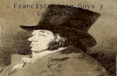 Francisco Jose Goya y Lucientes. Francisco was born in a small village Fuendetodos. Goya was the son of Jose, his mother, Don Vicente Gracia Lucientes