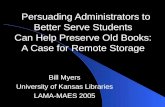 Persuading Administrators to Better Serve Students Can Help Preserve Old Books: A Case for Remote Storage Persuading Administrators to Better Serve Students.