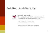 End User Architecting Vishal Dwivedi Institute for Software Research Carnegie Mellon University vdwivedi@cs.cmu.edu Advanced User Interface Software 1.
