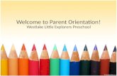 Welcome to Parent Orientation! Westlake Little Explorers Preschool.