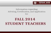 Information regarding Advising, Certification, and Application for FALL 2014 STUDENT TEACHERS.