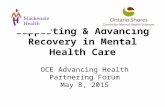 Supporting & Advancing Recovery in Mental Health Care OCE Advancing Health Partnering Forum May 8, 2015.