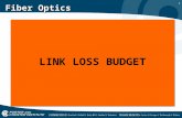 1 Fiber Optics LINK LOSS BUDGET. 2 Fiber Optics In order to operate properly, a fiber optic network link must have an adequate loss margin. The total