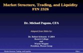 Market Structure, Trading, and LiquiditySlide 1 Market Structure, Trading, and Liquidity FIN 2326 Dr. Michael Pagano, CFA Adapted from Slides by: Dr. Robert.