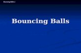 Bouncing Balls 1 Bouncing Balls. Bouncing Balls 2 Introductory Question If you place a tennis ball on a basketball and drop this stack on the ground,