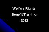 Welfare Rights Benefit Training 2012 Looking at the various benefits available D.L.A, E.S.A, J.S.A, Attendance Allowance, Carers Allowance, Working Tax.