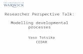 Researcher Perspective Talk: Modelling developmental processes Vaso Totsika CEDAR.