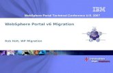 WebSphere Portal Technical Conference U.S. 2007 WebSphere Portal v6 Migration Rob Holt, WP Migration.