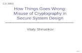 Slide 1 Vitaly Shmatikov CS 380S How Things Goes Wrong: Misuse of Cryptography in Secure System Design.