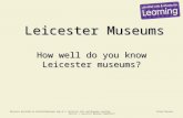 Resource provided by   © Leicester Arts and Museums Learning School Museum: Session 1 Leicester Museums PowerPoint Leicester Museums
