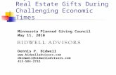 Why, and How, to Pursue Real Estate Gifts During Challenging Economic Times Minnesota Planned Giving Council May 11, 2010 Dennis P. Bidwell .