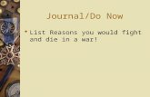 Journal/Do Now  List Reasons you would fight and die in a war!