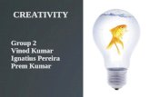 CREATIVITY Group 2 Vinod Kumar Ignatius Pereira Prem Kumar.