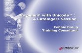 Voyager® with Unicode™ : A Catalogers Session Connie Braun Training Consultant.