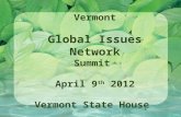 1 Vermont Global Issues Network Summit April 9 th 2012 Vermont State House.