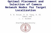 Optimal Placement and Selection of Camera Network Nodes for Target Localization A. O. Ercan, D. B. Yang, A. El Gamal and L. J. Guibas Stanford University.