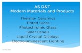 AS D&T Modern Materials and Products Thermo- Ceramics Tinted Glass Photochromic Glass Solar Panels Liquid Crystal Displays Electroluminescent Lighting
