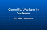 Guerrilla Warfare in Vietnam By: Tyler Sylvester.