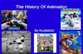 The History Of Animation By Koolkid10. Animation  Cut Out Animation  Drawn Animation  Computer Animation  Stop Motion Animation Animation has changed