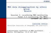 ATHIAS,L. 2011 1 MDG data disaggregation by ethnic group Brazil Session 3: Localizing MDG monitoring Panel 3.1 Localizing the MDGs October 20, 2011 Leonardo.
