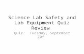 Science Lab Safety and Lab Equipment Quiz Review Quiz: Tuesday, September 20 th.