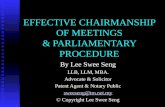 EFFECTIVE CHAIRMANSHIP OF MEETINGS & PARLIAMENTARY PROCEDURE By Lee Swee Seng LLB, LLM, MBA. Advocate & Solicitor Patent Agent & Notary Public sweeseng@tm.net.my.
