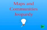 Maps and Communities Jeopardy $10 $20 $30 $40 $50 $20 $30 $40 $50 $30 $20 $40 $50 $20 $30 $40 $50 $20 $30 $40 $50 Category 2Category 3Category 4Category