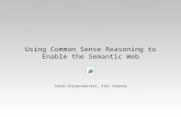 Using Common Sense Reasoning to Enable the Semantic Web Sakda Chaiworawitkul, Alex Faaborg.
