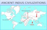 ANCIENT INDUS CIVILIZATIONS You are here Egypt Mesopotamia INDIA CHINA