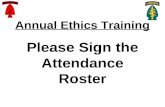 Annual Ethics Training Please Sign the Attendance Roster.