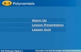 Holt McDougal Algebra 1 6-3 Polynomials 6-3 Polynomials Holt Algebra 1 Warm Up Warm Up Lesson Presentation Lesson Presentation Lesson Quiz Lesson Quiz.
