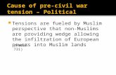 ï‚ Tensions are fueled by Muslim perspective that non-Muslims are providing wedge allowing the infiltration of European powers into Muslim lands (Farah