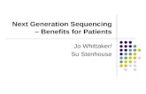 Next Generation Sequencing – Benefits for Patients Jo Whittaker/ Su Stenhouse.