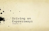Driving on Expressways Chapter 11. Characteristics of Expressway Driving Known as a Controlled-Access Highway Vehicles enter & leave only at interchanges.