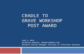 CRADLE TO GRAVE WORKSHOP POST AWARD June 9, 2014 Katherine Newkirk, kbnewkirk@jhmi.edu Research Service Manager, Division of Infectious Diseases.