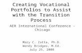 Creating Vocational Portfolios to Assist with the Transition Process Mary C. Zatta, Ph.D. Wendy Bridgeo, M.Ed. July 25, 2008 AER International Conference.