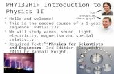PHY132H1F Introduction to Physics II Hello and welcome! This is the second course of a 1-year sequence: PHY131/132. We will study waves, sound, light,