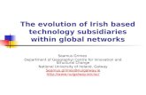The evolution of Irish based technology subsidiaries within global networks Seamus Grimes Department of Geography/ Centre for Innovation and Structural.