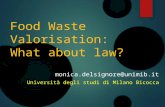 Food Waste Valorisation: What about law? monica.delsignore@unimib.it Università degli studi di Milano Bicocca.