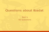 Part 5 62 Questions Questions about Ibadat. Click for the answer Questions, Ibadat, batch #52 Is Zakat our religious duty or moral duty, or both? a.Of.
