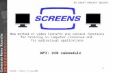 1 New method of video transfer and control functions for training in computer classroom and for audiovisual applications WP3: USB submodule SCREENS – Tallin,