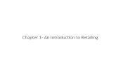 Chapter 1- An Introduction to Retailing 2 Retailing Retailing encompasses the business activities involved in selling goods and services to consumers.