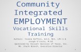 Community Integrated EMPLOYMENT Vocational Skills Training Authors: Yvonne Raffini, Ed.D, NCC, LPC-S & Joseph D’Costa, M.Ed Sponsored by Valiant Services.