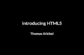 Introducing HTML5 Thomas Krichel. a sorry saga When XHTML was introduced in 2000, the W3C hoped that it would morph into the new HTML. That would mean.